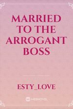 MARRIED TO THE ARROGANT BOSS