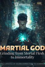 Martial God: Grinding from Mortal Flesh to Immortality
