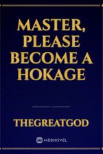 Master, Please Become a Hokage