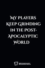My Players Keep Grinding in the Post-Apocalyptic World