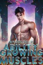 My Special Ability is Growing Muscles