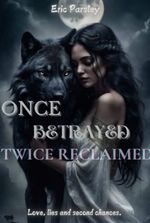 ONCE BETRAYED: TWICE RECLAIMED