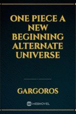 one piece a new beginning alternate universe