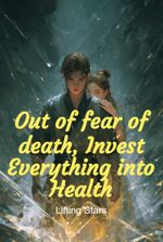 Out of fear of death, Invest Everything into Health