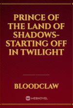 Prince of the Land Of Shadows-Starting off in Twilight