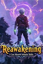 Reawakening: I Can Absorb Infinite Skills