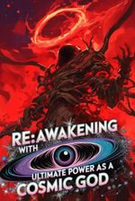 Re:Awakening with Ultimate Power as a Cosmic God