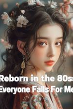 Reborn in the 80s: Everyone Falls For Me