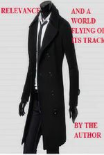 Relevance and A World Flying Off The Tracks