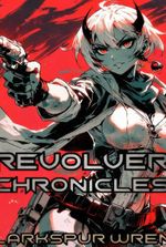 Revolver Chronicles [Afterlife LitRPG] (Book 1 COMPLETE)