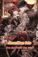 Rewritten fate: The Duchess's last wish