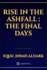 Rise in the Ashfall : The Final Days