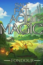 Salt Fat Acid Magic [Nom-Fiction | Food Fights | Culinary Academy]