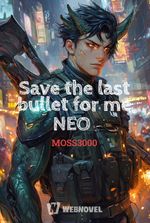 Save the last bullet for me NEO