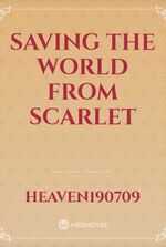 SAVING THE WORLD FROM SCARLET