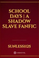 School Days | A Shadow Slave Fanfic