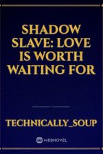 Shadow Slave: Love is Worth Waiting for