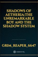 Shadows of Aetheria:The unremarkable boy and the shadow system