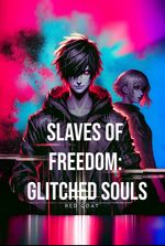 slaves of freedom: glitched souls