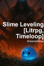 Slime Leveling [Litrpg, Timeloop]