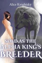 Sold as the Alpha King's Breeder