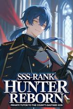 SSS-Rank Hunter Reborn: Private Tutor to the Count's Bastard Son