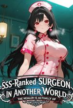 SSS-Ranked Surgeon In Another World: The Healer Is Actually OP!
