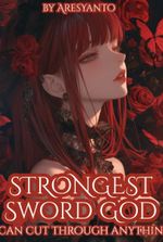 Strongest Sword God: I Can Cut Through Anything