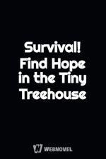 Survival! Find Hope in the Tiny Treehouse