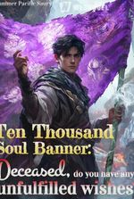 Ten Thousand Soul Banner: Deceased, do you have any unfulfilled wishes?
