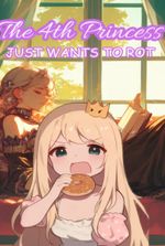 The 4th Princess Just Wants to Rot!