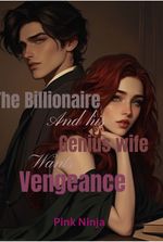 The Billionaire and his Genius Wife wants Vengeance