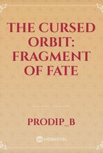 The Cursed Orbit: fragment of Fate