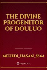 The Divine Progenitor of Douluo