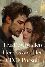 The Downfallen Heiress and Her CEO's Pursuit