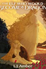 The Elf Who Would Become A Dragon [A Cosy Dark Fantasy]