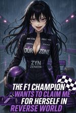The F1 Champion Wants to Claim Me for Herself in a Reverse World