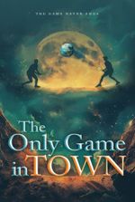 The Only Game In Town [Adventure]