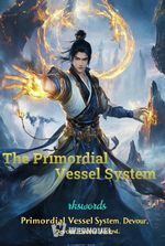 The Primordial Vessel System