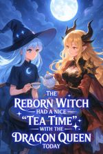 The Reborn Witch had a nice ‘Tea Time’ with the Dragon Queen today