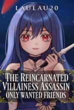 The Reincarnated Villainess Assassin Only Wanted Friends (Progression, Villainess)