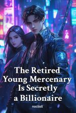 The Retired Young Mercenary Is Secretly a Billionaire