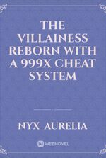 The Villainess Reborn With A 999x Cheat System