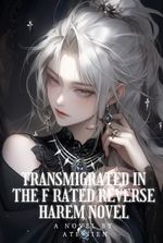 Transmigrated in the F-Rated Reverse Harem Novel