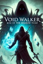 VOID WALKER: Rise Of The Shadow Thief