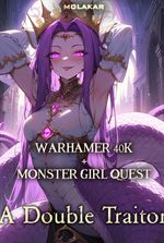 Warhamer40k & MonsterGirlQuest: A Double Traitor
