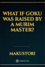 What If Goku was Raised by a Murim Master?