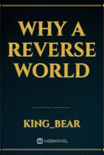 Why a reverse world