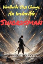 Worldwide Class Change: An Invincible Swordsman