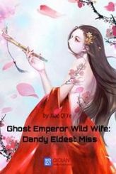 Ghost Emperor Wild Wife: Dandy Eldest Miss